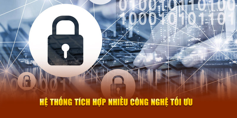 Hệ thống tích hợp nhiều công nghệ tối ưu